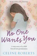 Nadie te quiere - La historia real de una niña obligada a prostituirse (Roberts Celine (Autora)) - No One Wants You - A true story of a child forced into prostitution (Roberts Celine (Author))