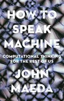 Cómo hablar máquina: Pensamiento computacional para el resto de nosotros - How to Speak Machine: Computational Thinking for the Rest of Us