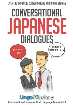 Diálogos Conversacionales en Japonés: Más de 100 conversaciones e historias cortas en japonés - Conversational Japanese Dialogues: Over 100 Japanese Conversations and Short Stories