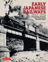 Los primeros ferrocarriles japoneses 1853-1914: Triunfos de la ingeniería que transformaron el Japón de la era Meiji - Early Japanese Railways 1853-1914: Engineering Triumphs That Transformed Meiji-Era Japan