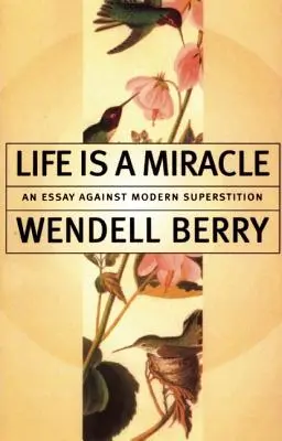 La vida es un milagro: Un ensayo contra la superstición moderna - Life is a Miracle: An Essay Against Modern Superstition