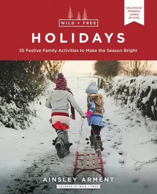 Vacaciones salvajes y libres: 35 actividades festivas en familia para alegrar la temporada - Wild and Free Holidays: 35 Festive Family Activities to Make the Season Bright