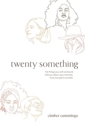 veintitantos: las cosas que desearías que alguien te contara sobre tus veintitantos, de una chica a otra - twenty something: the things you wish someone told you about your twenties, from one gal to another