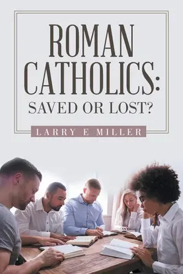 Católicos romanos: ¿Salvados o perdidos? - Roman Catholics: Saved or Lost?