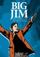 Big Jim: Jim Larkin y el cierre patronal de 1913 - Big Jim: Jim Larkin and the 1913 Lockout