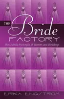 La fábrica de novias: la imagen de la mujer y la boda en los medios de comunicación - The Bride Factory; Mass Media Portrayals of Women and Weddings