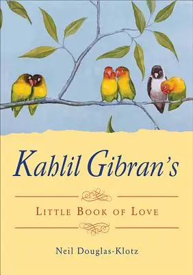 El pequeño libro del amor de Kahlil Gibran - Kahlil Gibran's Little Book of Love