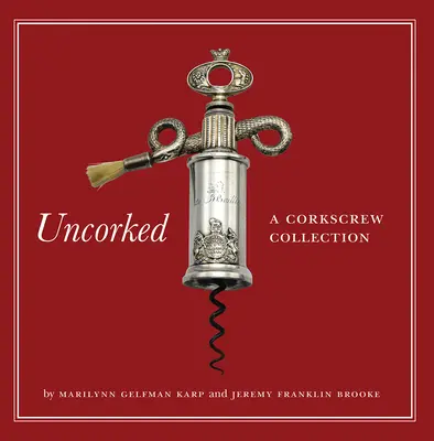 Descorchados: Una colección de sacacorchos - Uncorked: A Corkscrew Collection