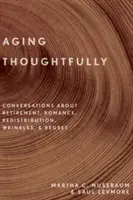 Envejecer con reflexión: Conversaciones sobre la jubilación, el romance, las arrugas y el arrepentimiento - Aging Thoughtfully: Conversations about Retirement, Romance, Wrinkles, and Regret