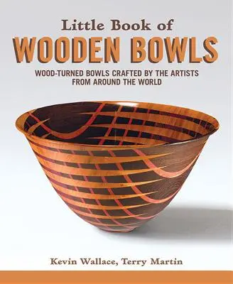 Pequeño libro de cuencos de madera: Cuencos torneados en madera elaborados por maestros artistas de todo el mundo - Little Book of Wooden Bowls: Wood-Turned Bowls Crafted by Master Artists from Around the World