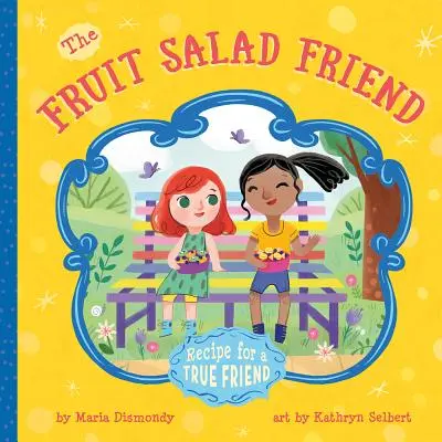 El amigo de la macedonia: Receta para un amigo de verdad - The Fruit Salad Friend: Recipe for a True Friend