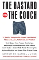 El bastardo en el sofá: 27 hombres se esfuerzan por explicar sus sentimientos sobre el amor, la pérdida, la paternidad y la libertad - The Bastard on the Couch: 27 Men Try Really Hard to Explain Their Feelings about Love, Loss, Fatherhood, and Freedom