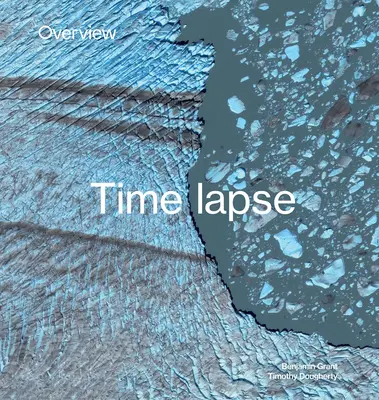 Visión general Timelapse: Cómo cambiamos la Tierra - Overview Timelapse: How We Change the Earth