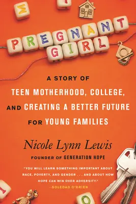 Embarazada: Una historia de maternidad adolescente, universidad y creación de un futuro mejor para las familias jóvenes - Pregnant Girl: A Story of Teen Motherhood, College, and Creating a Better Future for Young Families