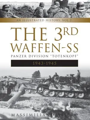 La 3ª División Panzer Totenkopf de las Waffen-SS, 1943-1945: Una Historia Ilustrada, Vol.2 - The 3rd Waffen-SS Panzer Division Totenkopf, 1943-1945: An Illustrated History, Vol.2