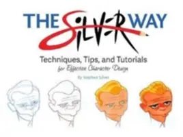 La Vía de la Plata: Técnicas, consejos y tutoriales para un diseño de personajes eficaz - The Silver Way: Techniques, Tips, and Tutorials for Effective Character Design