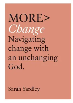 Más cambio: Navegar por el cambio con un Dios inmutable - More Change: Navigating Change with an Unchanging God