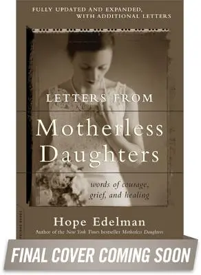 Cartas de hijas sin madre: Palabras de coraje, dolor y curación - Letters from Motherless Daughters: Words of Courage, Grief, and Healing