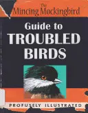 La guía del ruiseñor para pájaros problemáticos - The Mincing Mockingbird Guide to Troubled Birds