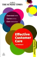 Atención eficaz al cliente: Entender las Necesidades, Mejorar el Servicio, Construir Relaciones - Effective Customer Care: Understand Needs, Improve Service, Build Relationships