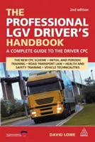 The Professional LGV Driver's Handbook: Una guía completa para el CPC del conductor - The Professional LGV Driver's Handbook: A Complete Guide to the Driver CPC