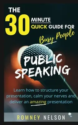 Hablar en Público: Aprende a estructurar tu presentación, a calmar los nervios y a hacer una presentación increíble - Public Speaking: Learn How to Structure Your Presentation, Calm Your Nerves and Deliver an Amazing Presentation