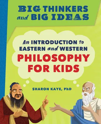 Grandes pensadores y grandes ideas: Una introducción a la filosofía oriental y occidental para niños - Big Thinkers and Big Ideas: An Introduction to Eastern and Western Philosophy for Kids