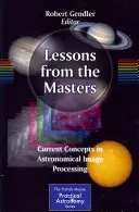 Lecciones de los maestros: Conceptos actuales en el procesamiento de imágenes astronómicas - Lessons from the Masters: Current Concepts in Astronomical Image Processing