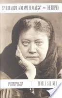 El Espiritismo, Madame Blavatsky y la Teosofía: Una visión ocular de la historia oculta - Spiritualism, Madame Blavatsky and Theosophy: An Eyewitness View of Occult History