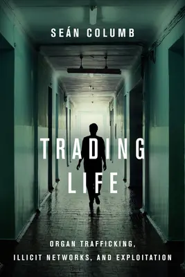 Comerciando con la vida: Tráfico de órganos, redes ilícitas y explotación - Trading Life: Organ Trafficking, Illicit Networks, and Exploitation