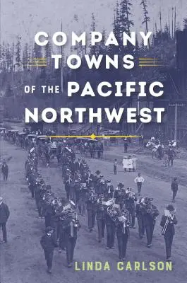 Ciudades de empresa del noroeste del Pacífico - Company Towns of the Pacific Northwest