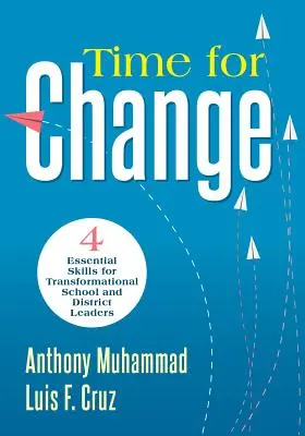 La hora del cambio: Four Essential Skills for Transformational School and District Leaders (Desarrollo del liderazgo educativo para el cambio). - Time for Change: Four Essential Skills for Transformational School and District Leaders (Educational Leadership Development for Change