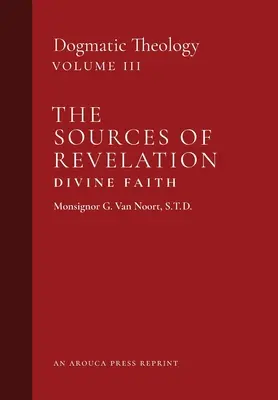 Las fuentes de la Revelación / La fe divina: Teología dogmática (Volumen 3) - The Sources of Revelation/Divine Faith: Dogmatic Theology (Volume 3)