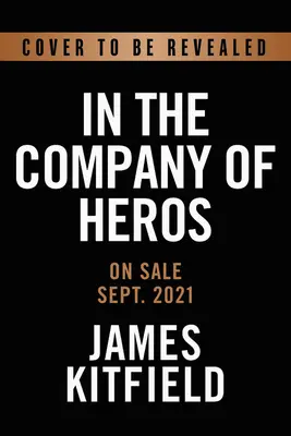 In the Company of Heroes: The Inspiring Stories of Medal of Honor Recipients from America's Longest Wars in Afghanistan and Iraq