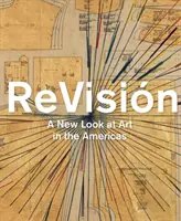 Revisin: Una nueva mirada al arte en las Américas - Revisin: A New Look at Art in the Americas