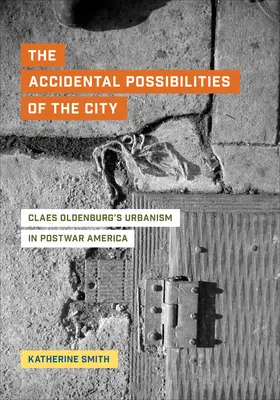 Las posibilidades accidentales de la ciudad: El urbanismo de Claes Oldenburg en la América de posguerra - The Accidental Possibilities of the City: Claes Oldenburg's Urbanism in Postwar America