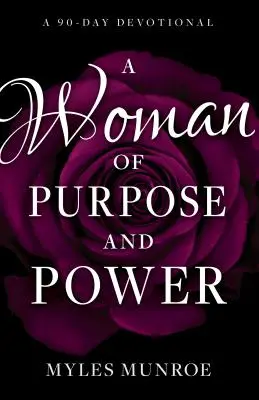 Una mujer con propósito y poder: Un devocionario de 90 días - A Woman of Purpose and Power: A 90-Day Devotional