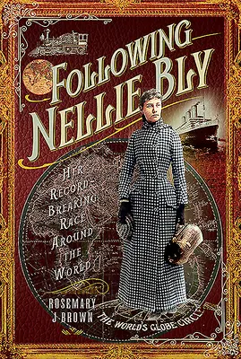 Siguiendo a Nellie Bly: Su carrera alrededor del mundo - Following Nellie Bly: Her Record-Breaking Race Around the World