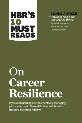 Hbr's 10 Must Reads on Career Resilience (con el artículo extra Reawakening Your Passion for Work de Richard E. Boyatzis, Annie McKee y Daniel Goleman) - Hbr's 10 Must Reads on Career Resilience (with Bonus Article Reawakening Your Passion for Work by Richard E. Boyatzis, Annie McKee, and Daniel Goleman