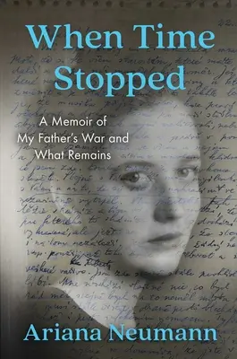 Cuando el tiempo se detuvo: Memorias de la guerra de mi padre y lo que queda de ella - When Time Stopped: A Memoir of My Father's War and What Remains