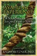 La Experiencia Ayahuasca: Un libro de consulta sobre la vid sagrada de los espíritus - The Ayahuasca Experience: A Sourcebook on the Sacred Vine of Spirits