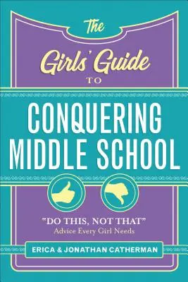 La guía de las chicas para conquistar la escuela secundaria: Haz esto, no aquello Consejos que toda chica necesita - The Girls' Guide to Conquering Middle School: Do This, Not That Advice Every Girl Needs