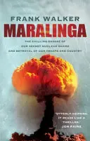 Maralinga - La escalofriante revelación de nuestra vergüenza nuclear secreta y la traición a nuestras tropas y a nuestro país - Maralinga - The chilling expose of our secret nuclear shame and betrayal of our troops and country