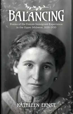 Equilibrio: Poemas de la experiencia femenina inmigrante en el Medio Oeste Superior, 1830-1930 - Balancing: Poems of the Female Immigrant Experience in the Upper Midwest, 1830-1930