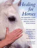 Curación para caballos: La guía esencial para utilizar la energía curativa manual con los caballos - Healing for Horses: The Essential Guide to Using Hands-On Healing Energy with Horses