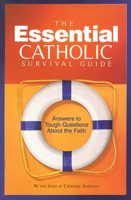 La guía de supervivencia católica esencial: Respuestas a preguntas difíciles sobre la fe - The Essential Catholic Survival Guide: Answers to Tough Questions about the Faith