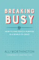 Breaking Busy: Cómo encontrar paz y propósito en un mundo de locos - Breaking Busy: How to Find Peace and Purpose in a World of Crazy