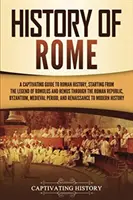 Historia de Roma: Una guía cautivadora de la historia de Roma, desde la leyenda de Rómulo y Remo hasta la República Romana, pasando por Bizancio. - History of Rome: A Captivating Guide to Roman History, Starting from the Legend of Romulus and Remus through the Roman Republic, Byzant