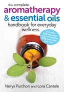 Manual completo de aromaterapia y aceites esenciales para el bienestar cotidiano - The Complete Aromatherapy and Essential Oils Handbook for Everyday Wellness