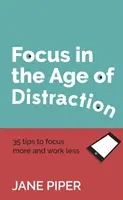 La concentración en la era de la distracción: 35 consejos para concentrarse más y trabajar menos - Focus in the Age of Distraction: 35 tips to focus more and work less